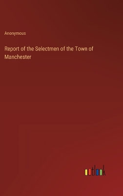 Book cover for Report of the Selectmen of the Town of Manchester