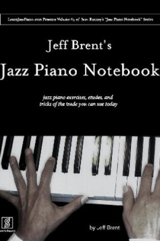 Cover of Jeff Brent's Jazz Piano Notebook - Volume 4 of Scot Ranney's "Jazz Piano Notebook Series"