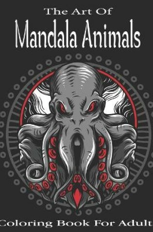 Cover of The Art Of Mandala Animals Coloring book For Adults