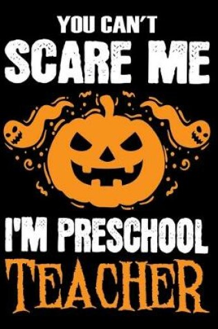 Cover of You Can't Scare me i'm a Preschool Teacher