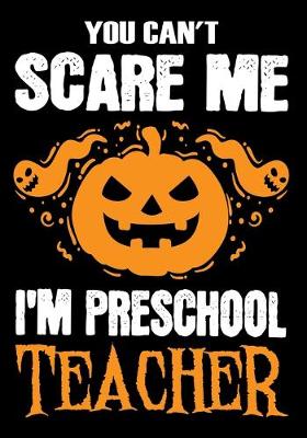 Book cover for You Can't Scare me i'm a Preschool Teacher