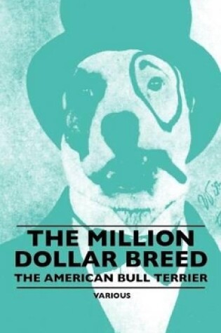 Cover of The Million Dollar Breed - The American Bull Terrier