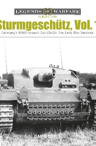 Cover of Sturmgeschutz: Germany's WWII Assault Gun (StuG), Vol.1: The Early War Versions