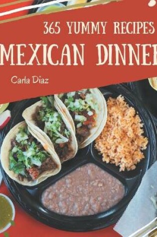 Cover of 365 Yummy Mexican Dinner Recipes