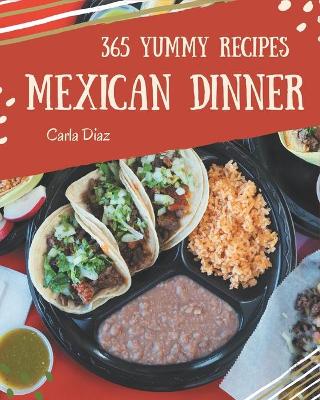 Book cover for 365 Yummy Mexican Dinner Recipes
