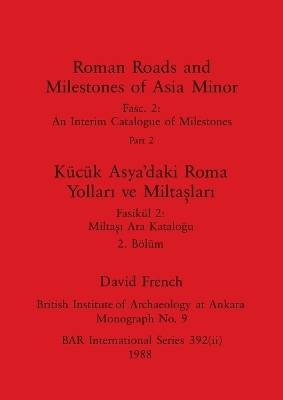 Cover of Roman Roads and Milestones of Asia Minor, Part ii / K�c�k Asya'daki Roma Yolları ve Miltaşları, B�l�m ii