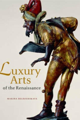 Cover of Luxury Arts of the Renaissance