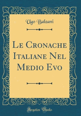 Book cover for Le Cronache Italiane Nel Medio Evo (Classic Reprint)