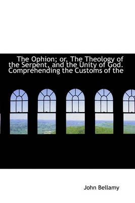 Book cover for The Ophion; Or, the Theology of the Serpent, and the Unity of God. Comprehending the Customs of the