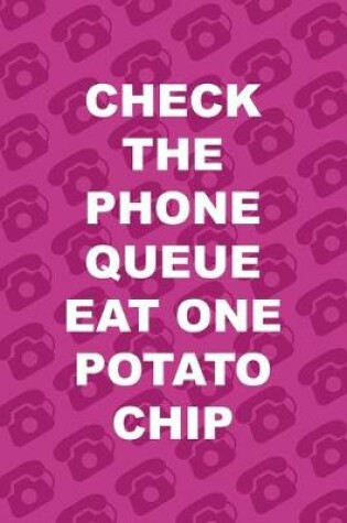 Cover of Check The Phone Queue Eat One Potato Chip