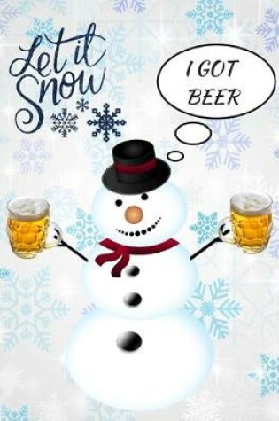 Cover of Let It Snow I Got Beer Snowman Funny Notebook Journal 150 Page College Ruled Pages 8.5 X 11