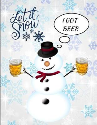 Book cover for Let It Snow I Got Beer Snowman Funny Notebook Journal 150 Page College Ruled Pages 8.5 X 11