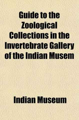 Cover of Guide to the Zoological Collections in the Invertebrate Gallery of the Indian Musem