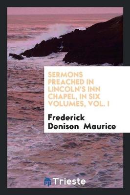 Book cover for Sermons Preached in Lincoln's Inn Chapel, in Six Volumes, Vol. I