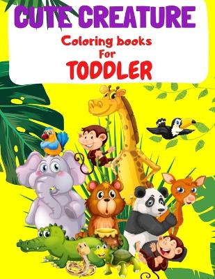 Book cover for Cute Creature Coloring Book for Toddler