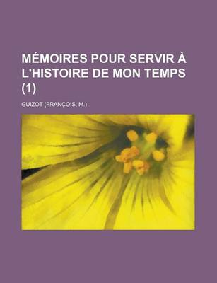 Book cover for Memoires Pour Servir A L'Histoire de Mon Temps (1)