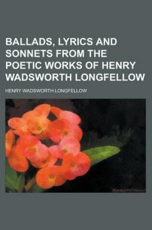 Cover of Ballads, Lyrics and Sonnets from the Poetic Works of Henry Wadsworth Longfellow