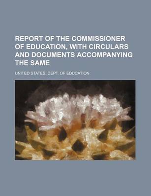 Book cover for Report of the Commissioner of Education, with Circulars and Documents Accompanying the Same