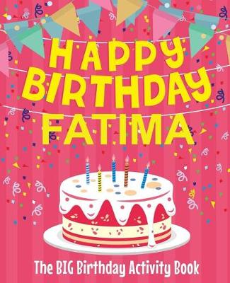 Book cover for Happy Birthday Fatima - The Big Birthday Activity Book