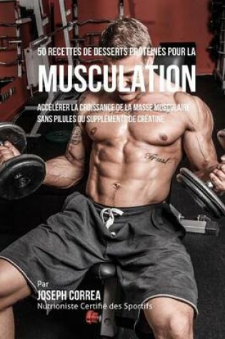 Cover of 50 Recettes de Desserts Proteines Pour La Musculation