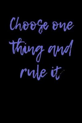 Book cover for Choose One Thing and Rule It