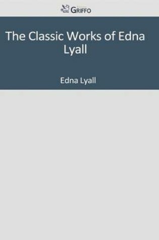 Cover of The Classic Works of Edna Lyall