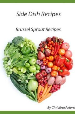 Cover of Side Dish Recipes, Brussel Sprout Recipes