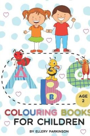 Cover of ABC Colouring Books For Children Age 2