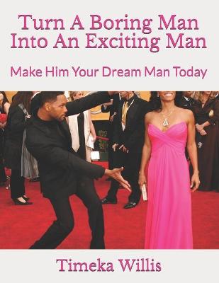 Book cover for Turn A Boring Man Into An Exciting Man