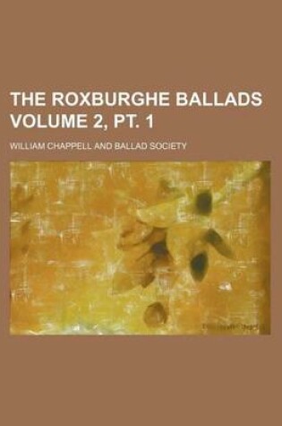 Cover of The Roxburghe Ballads Volume 2, PT. 1