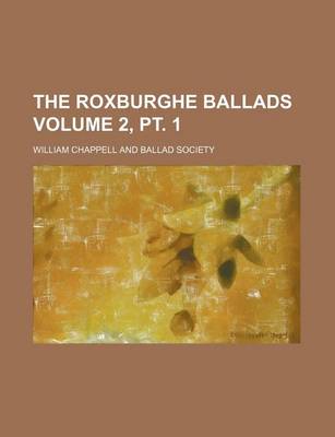 Book cover for The Roxburghe Ballads Volume 2, PT. 1