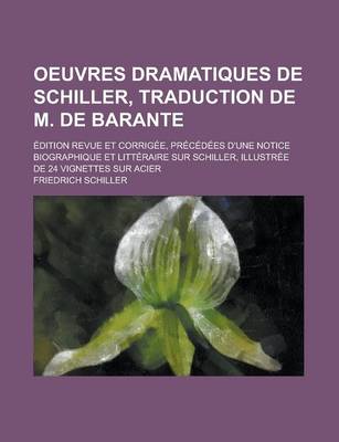 Book cover for Oeuvres Dramatiques de Schiller, Traduction de M. de Barante; Edition Revue Et Corrigee, Precedees D'Une Notice Biographique Et Litteraire Sur Schille