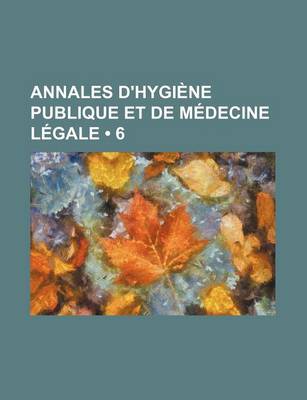 Book cover for Annales D'Hygiene Publique Et de Medecine Legale (6)