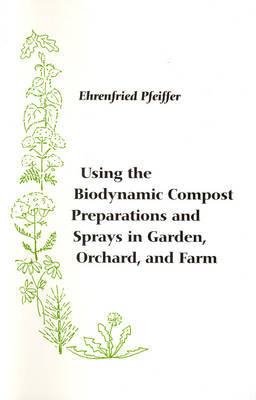 Book cover for Using the Biodynamic Compost Preparations and Sprays in Garden, Orchard and Farm