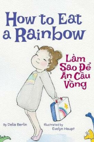 Cover of How to Eat a Rainbow / Lam Sao De An Cau Vong