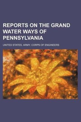 Cover of Reports on the Grand Water Ways of Pennsylvania