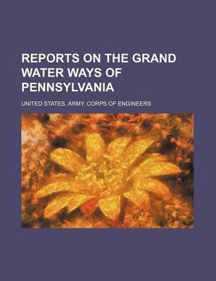 Book cover for Reports on the Grand Water Ways of Pennsylvania