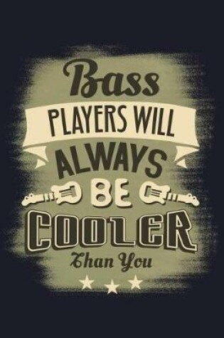 Cover of Bass Players Will Always Be Cooler Than You