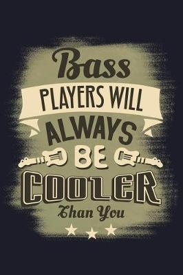 Book cover for Bass Players Will Always Be Cooler Than You