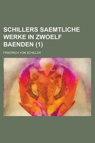 Cover of Schillers Saemtliche Werke in Zwoelf Baenden (1 )