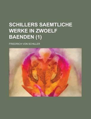 Book cover for Schillers Saemtliche Werke in Zwoelf Baenden (1 )