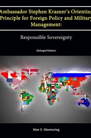 Cover of Ambassador Stephen Krasner's Orienting Principle for Foreign Policy (and Military Management): Responsible Sovereignty (Enlarged Edition)