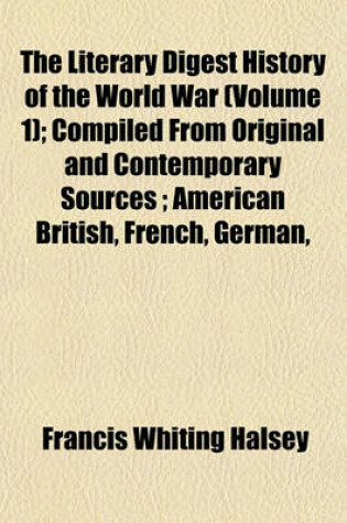 Cover of The Literary Digest History of the World War (Volume 1); Compiled from Original and Contemporary Sources; American British, French, German,