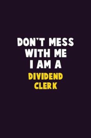 Cover of Don't Mess With Me, I Am A Dividend Clerk