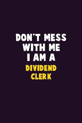 Book cover for Don't Mess With Me, I Am A Dividend Clerk