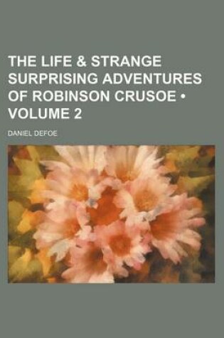 Cover of The Life & Strange Surprising Adventures of Robinson Crusoe (Volume 2)