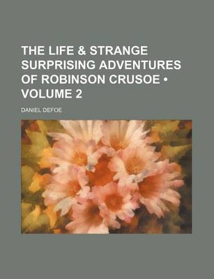 Book cover for The Life & Strange Surprising Adventures of Robinson Crusoe (Volume 2)