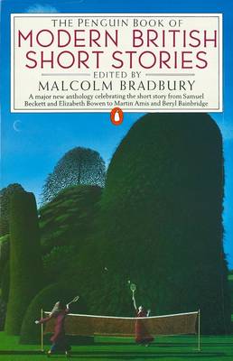 The Penguin Book of Modern British Short Stories by Malcolm Bradbury