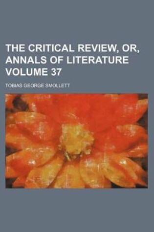 Cover of The Critical Review, Or, Annals of Literature Volume 37