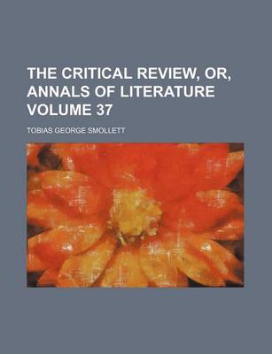 Book cover for The Critical Review, Or, Annals of Literature Volume 37